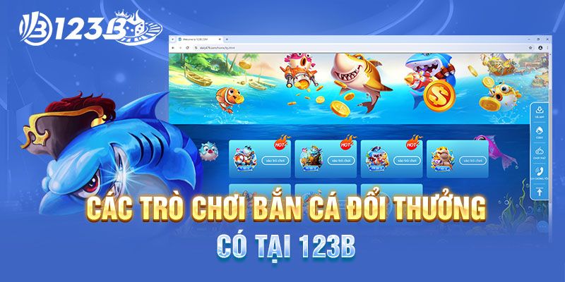 Top 5+ game bắn cá đang gây sốt tại nhà cái 123B