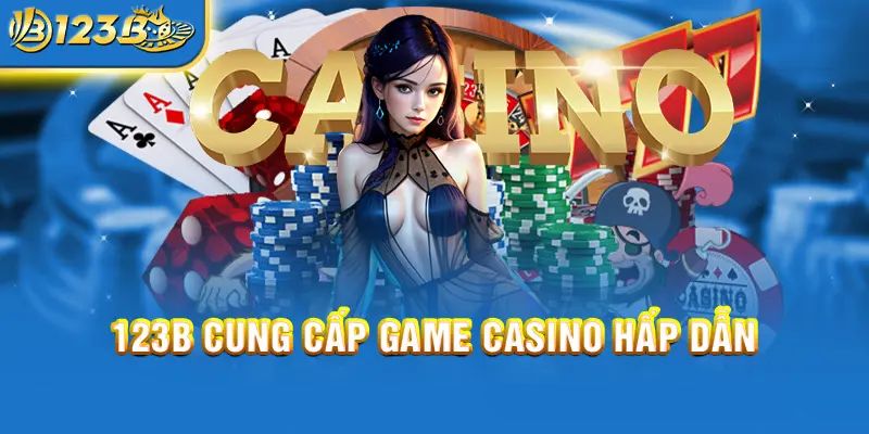 Bật mí chiến thuật chơi tại Casino 123B